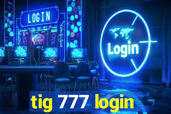 tig 777 login